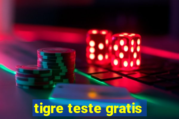 tigre teste gratis